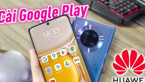 Hướng dẫn cách cài Google cho điện thoại Huawei mới nhất 2026