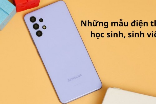 Top những mẫu điện thoại Samsung chất lượng, phù hợp cho học sinh sinh viên