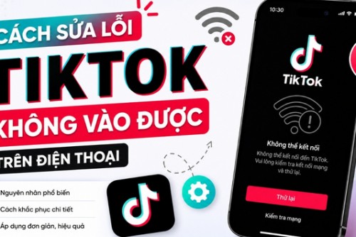 Cách sửa lỗi TikTok không vào được trên điện thoại thành công 100%