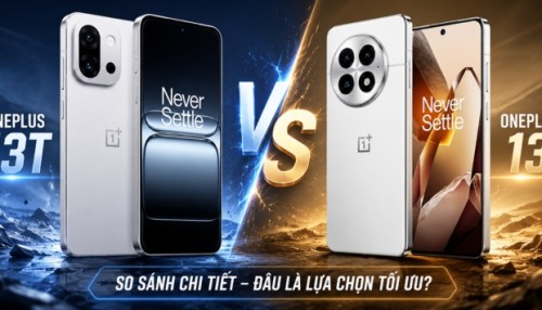 So sánh OnePlus 13T và OnePlus 13: Nên mua máy nào?