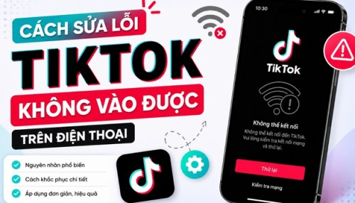 Cách sửa lỗi TikTok không vào được trên điện thoại thành công 100%