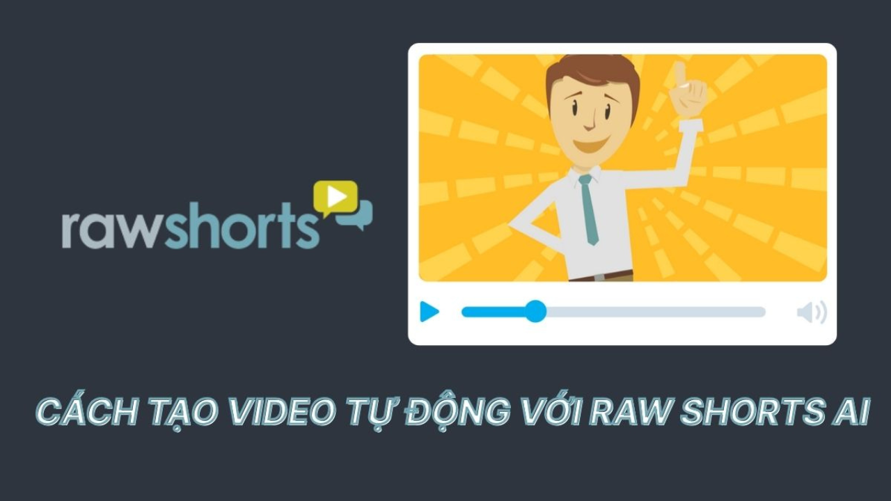 Raw Shorts AI là gì? Hướng dẫn chi tiết cách tạo video online bằng AI