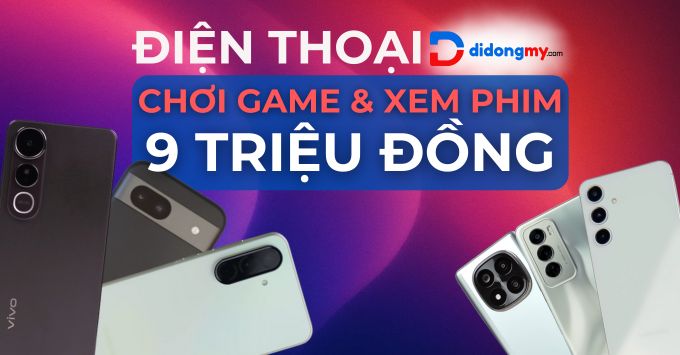 Tầm 9 triệu nên mua điện thoại nào chơi game, xem phim ổn?