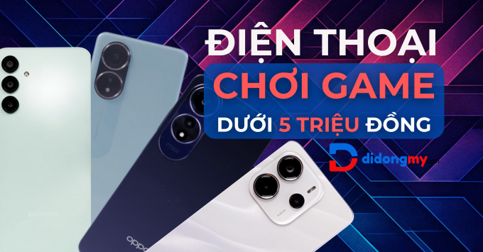 Top điện thoại chơi game dưới 5 triệu bạn không thể bỏ qua