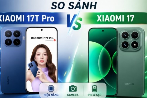 So sánh Xiaomi 17T Pro và Xiaomi 17: Chọn quái vật Pin hay Flagship nhỏ gọn?
