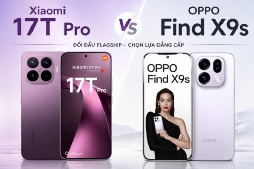 So sánh Xiaomi 17T Pro vs OPPO Find X9s: Có quá khó để chọn?
