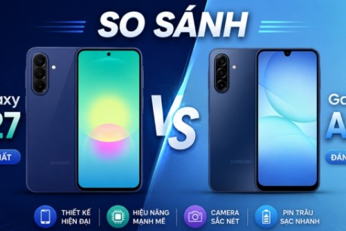 So sánh Galaxy A27 vs Galaxy A17: Chênh 2 triệu đồng có gì khác biệt?
