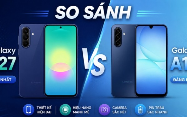 So sánh Galaxy A27 vs Galaxy A17: Chênh 2 triệu đồng có gì khác biệt?