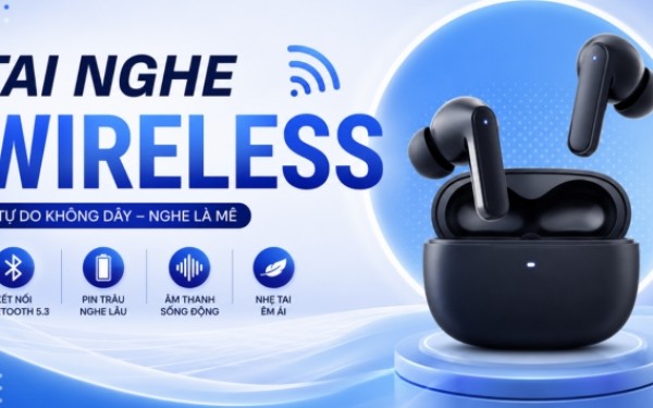 Top 7 tiêu chí cần biết khi mua tai nghe wireless trong năm 2026
