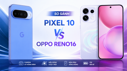 So Sánh OPPO Reno16 5G và Google Pixel 10: Nên Mua Máy Nào Trong Tầm Giá 10-13 Triệu?