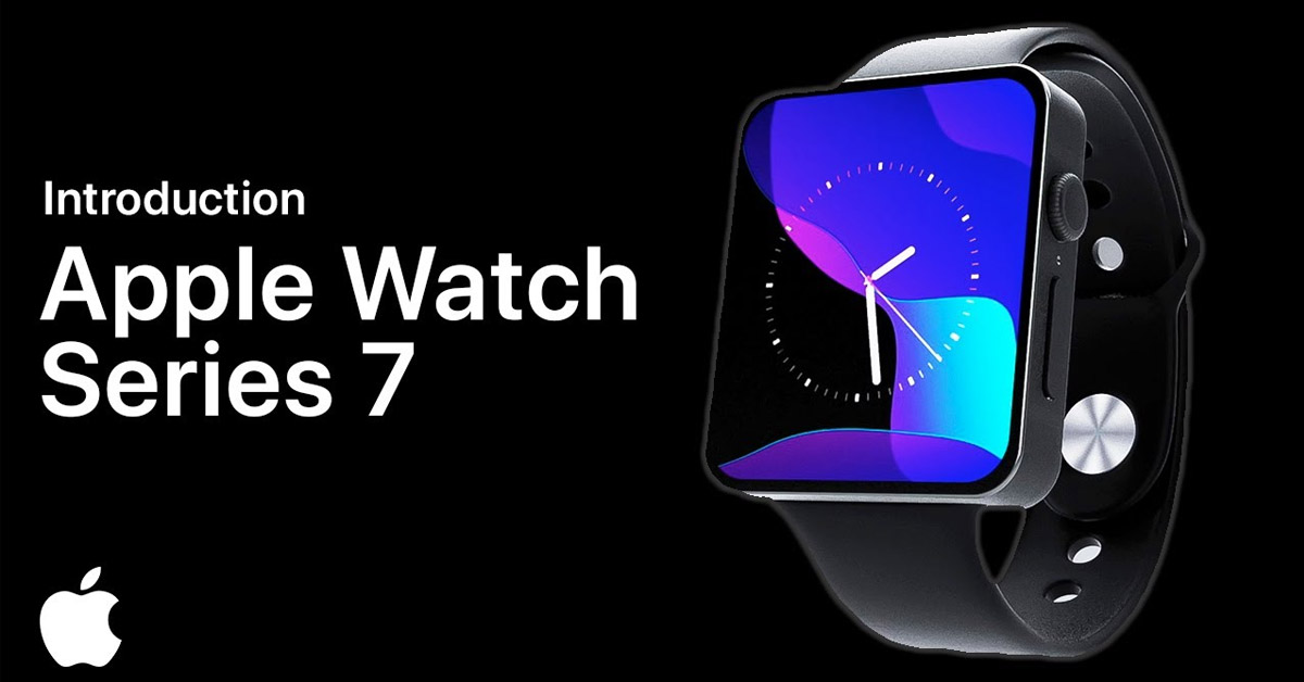 Apple Watch series 7 sắp ra mắt có gì đáng mong đợi?