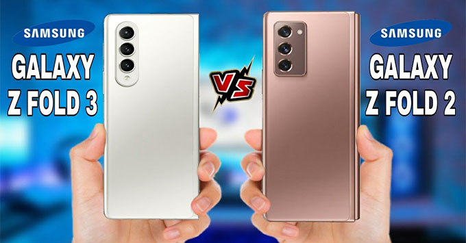 So sánh Samsung Galaxy Z Fold 3 và Galaxy Z Fold 2, có gì mới và khác biệt như thế nào?