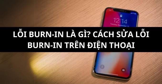 Lỗi burn-in là gì? Cách sửa lỗi burn-in trên màn hình điện thoại