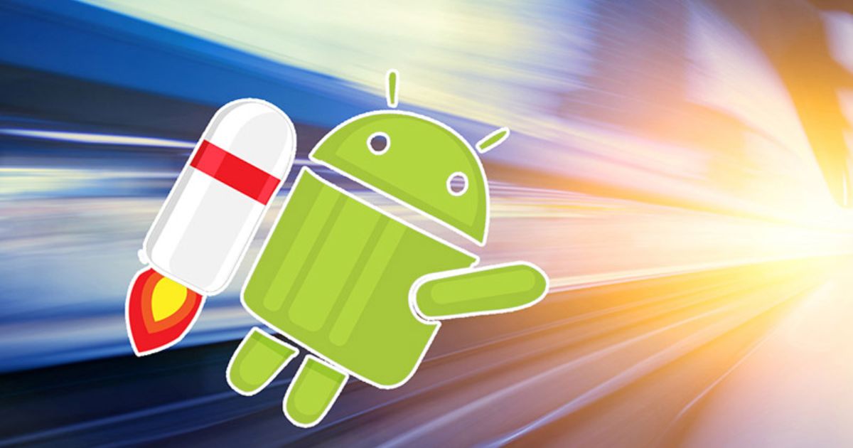 Những cách tăng tốc điện thoại Android giúp máy hoạt động nhanh chóng, hiệu quả