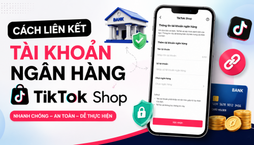 Cách liên kết tài khoản ngân hàng TikTok Shop: Nhanh và chuẩn