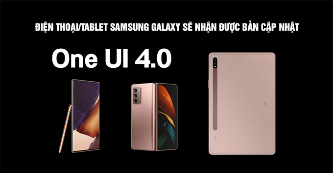 Danh sách điện thoại và máy tính bảng Samsung Galaxy sẽ nhận được bản cập nhật One UI 4.0 (Android 12)