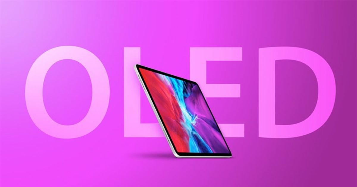 iPad Pro OLED ra mắt vào năm tới với giá khoảng 1.800 USD cho model 13 inch
