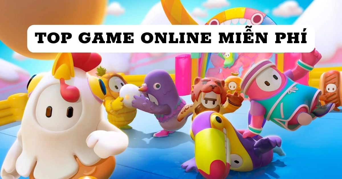Top game online miễn phí đỉnh cao được nhiều game thủ lựa chọn