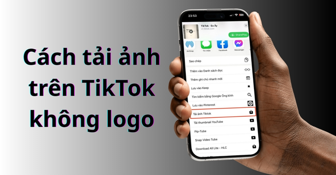 5 Cách tải ảnh TikTok không logo sắc nét, miễn phí 2025