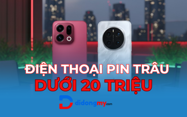 Tổng hợp 8 điện thoại pin trâu dưới 20 triệu đáng mua nhất 2025