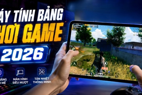 Top 15+ máy tính bảng chơi game đỉnh nhất 2026: Đa dạng các phân khúc