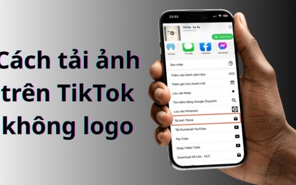 5 Cách tải ảnh TikTok không logo sắc nét, miễn phí mới nhất 2026