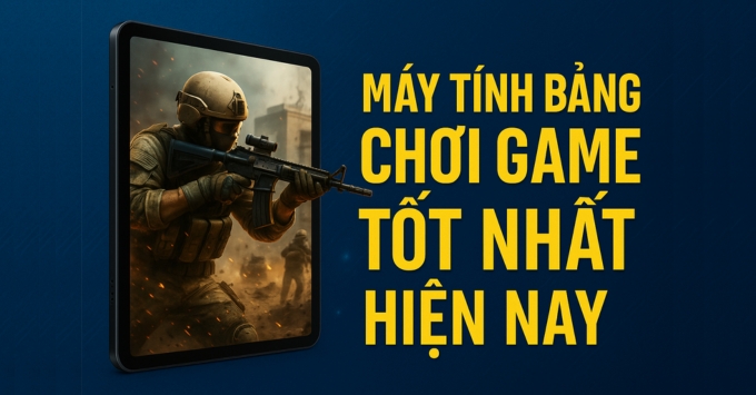 Top 15+ máy tính bảng chơi game đỉnh nhất 2025: Đa dạng các phân khúc