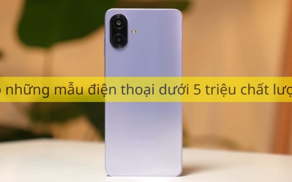 Top những mẫu điện thoại dưới 5 triệu chất lượng và đáng mua nhất hiện nay