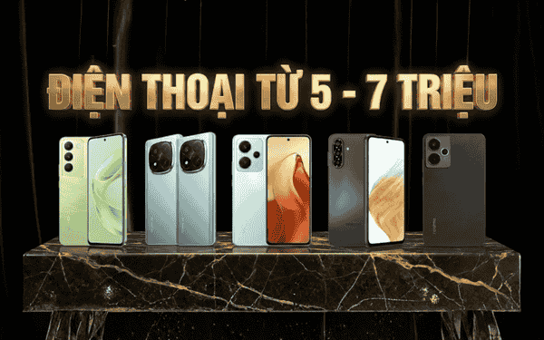 Ngân sách 5 đến 7 triệu nên mua điện thoại nào vượt trội nhất?