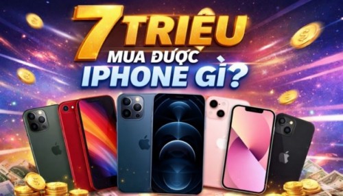 7 triệu mua được iPhone gì? Top 8 iPhone trong tầm giá 7 triệu đáng mua nhất năm 2025