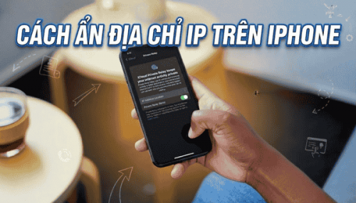 Cách ẩn địa chỉ IP khi lướt web trên iPhone: Làm ngay kẻo lỡ